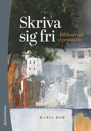 Skriva sig fri. - Biblioterapeutiskt skrivande i praktiken | 1:a upplagan