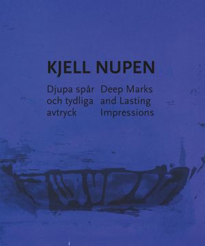 Kjell Nupen : djupa spår och tydliga avtryck / Deep Marks and Lasting ... | 1:a upplagan