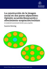 La construcción de la imagen social en dos pares adyacentes: Opinión-acuerdo/desacuerdo y ofrecimiento-aceptación/rechazo : Un e | 0:e upplagan