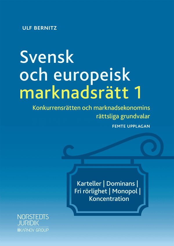 Svensk och europeisk marknadsrätt I : Konkurrensrätten och marknadsekonomins rättsliga grundvalar | 5:e upplagan