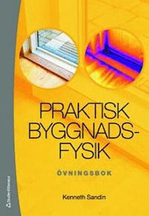 Praktisk byggnadsfysik : övningsbok | 1:a upplagan