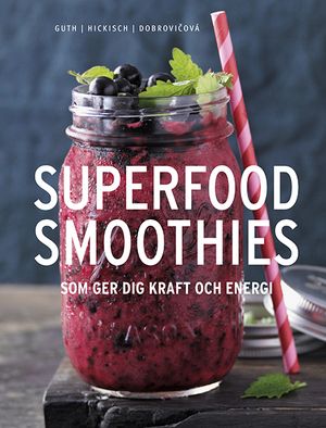 Superfood smoothies : som ger dig kraft och energi | 1:a upplagan