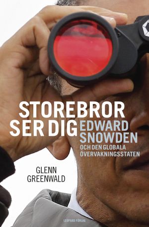 Storebror ser dig : Edward Snowden och den globala övervakningsstaten | 1:a upplagan