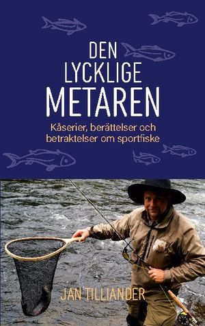 Den lycklige metaren : kåserier, berättelser och betraktelser om sportfiske | 1:a upplagan