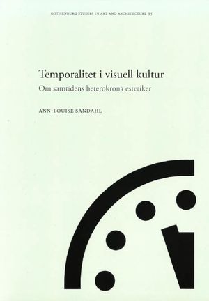 Temporalitet i visuell kultur - Om samtidens heterokrona estetiker | 1:a upplagan