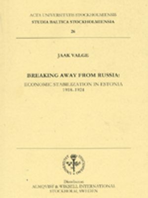 Breaking away from Russia : economic stabilization in Estonia 1918-1924