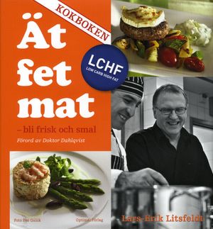 Ät fet mat! - bli frisk och smal med LCHF - KOKBOKEN | 1:a upplagan