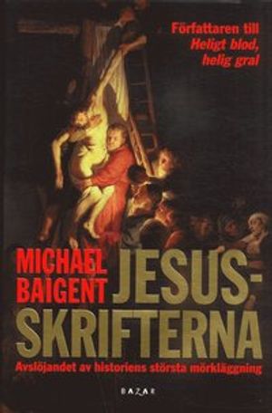 Jesusskrifterna : avslöjandet av historiens största mörkerläggning | 1:a upplagan