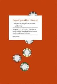 Regeringsmakten i Sverige : ett experiment i parlamentarism 1917-2009 | 1:a upplagan