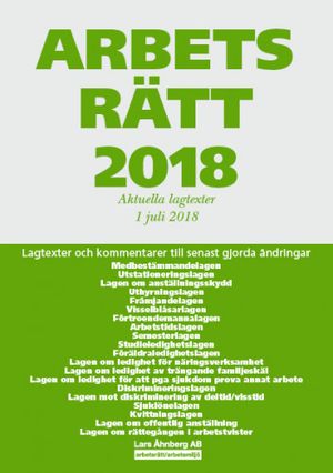 Arbetsrätt 2018 - Aktuella lagtexter 1 juli 2018 - Lagtexter och kommentarer till senast gjorda ändringar | 43:e upplagan