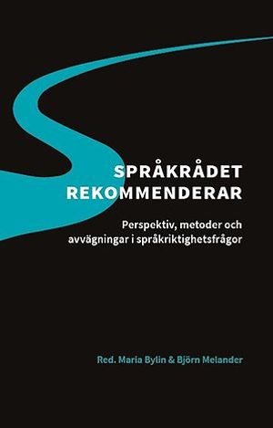 Språkrådet rekommenderar: Perspektiv, metoder och avvägningar i språkriktighetsfrågor | 1:a upplagan