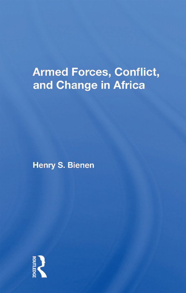 Armed Forces, Conflict, And Change In Africa | 1:a upplagan