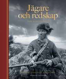 Jägare och redskap. Svensk jakthistoria från koja till slott