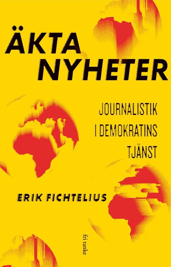 Äkta nyheter : Journalistik i demokratins tjänst | 0:e upplagan