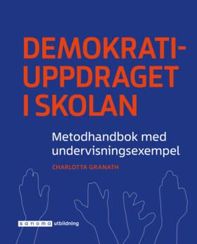 Demokratiuppdraget i skolan – metodhandbok med undervisningsexempel | 0:e upplagan