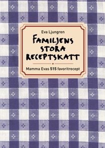 Familjens stora receptskatt : mamma Evas 515 favoritrecept