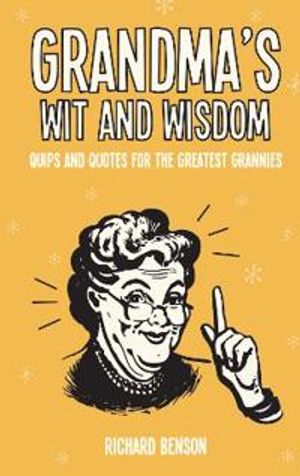 Grandmas wit and wisdom - quips and quotes for the greatest grannies