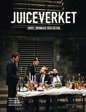 Juiceverket : Juice, drinkar och detox | 1:a upplagan