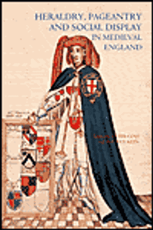 Heraldry, Pageantry and Social Display in Medieval England