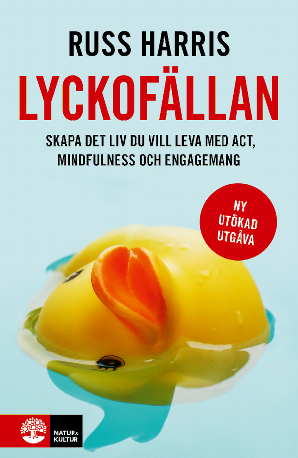 Lyckofällan : skapa det liv du vill leva med ACT, mindfulness och engagemang | 2:a upplagan