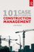 101 Case Studies in Construction Management