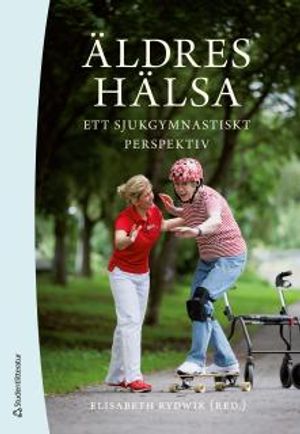 Äldres hälsa : ett sjukgymnastiskt perspektiv | 1:a upplagan