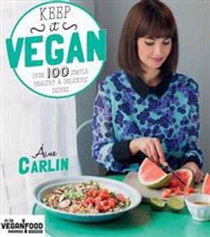 Keep It Vegan: Over 100 Simple Healthy & Delicious