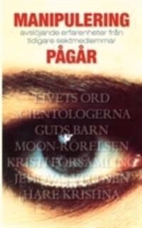 Manipulering pågår : avslöjande erfarenheter från tidigare sektmedlemmar | 0:e upplagan