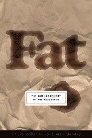 Fat: The Anthropology of an Obsession | 1:a upplagan