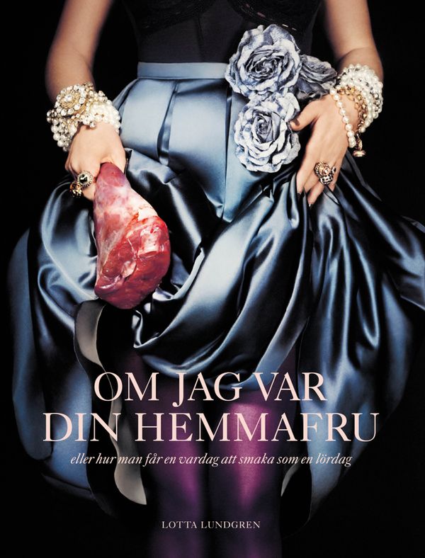 Om jag var din hemmafru : eller hur man får en vardag att smaka som en lördag | 1:a upplagan