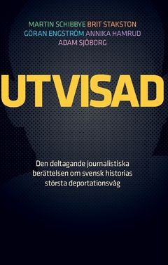 Utvisad : Den deltagande journalistiska berättelsen om svensk historias största deportationsvåg | 0:e upplagan