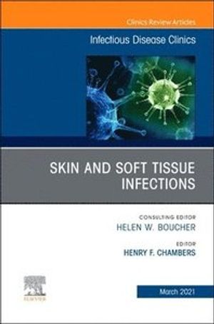 Skin and Soft Tissue Infections, An Issue of Infectious Disease Clinics of North America