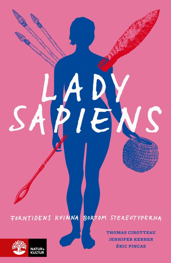 Lady Sapiens : Forntidens kvinna bortom stereotyperna | 1:a upplagan