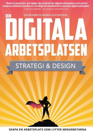 Den digitala arbetsplatsen : strategi och design - skapa en arbetsplats som lyfter medarbetarna | 1:a upplagan