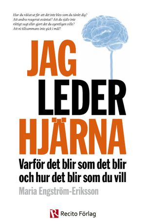 Jag leder hjärna : varför det blir som det blir och hur det blir som du vill