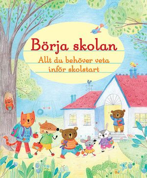 Börja skolan : allt du behöver veta inför skolstart | 1:a upplagan