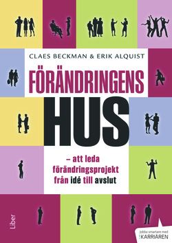 Förändringens hus : att leda förändringsprojekt från idé till avslut | 1:a upplagan