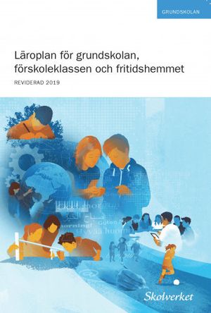 Läroplan för grundskolan, förskoleklassen och fritidshemmet : Reviderad 2019 | 6:e upplagan