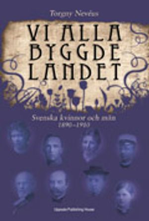 Vi alla byggde landet : svenska kvinnor och män 1980-1910 | 1:a upplagan