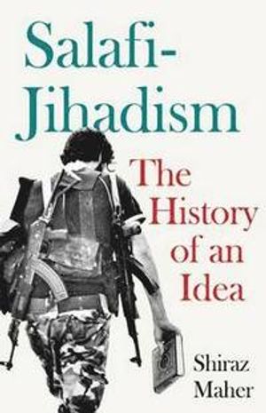 Salafi-jihadism - the history of an idea