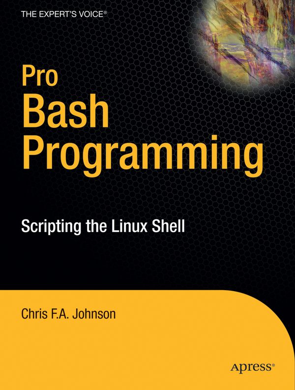 Pro Bash Programming: Scripting the GNU/Linux Shell | 1:a upplagan