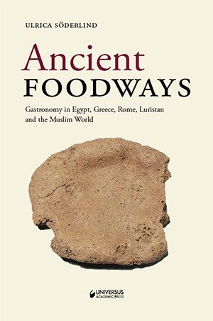 Ancient foodways : gastronomy in Egypt, Greece, Rome, Luristan and the Musl | 1:a upplagan