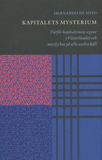 Kapitalets mysterium : varför kapitalismen segrar i västerlandet och misslyckas på alla andra håll | 0:e upplagan