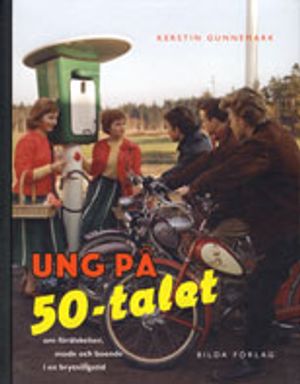 Ung på 50-talet : om förälskelser, mode och boende i en brytningstid | 1:a upplagan