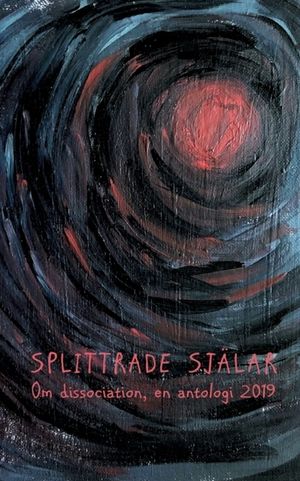 Splittrade själar : om dissociation - en antologi 2019 | 1:a upplagan