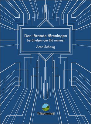 Den lärande föreningen : Berättelsen om Blå rummet | 1:a upplagan