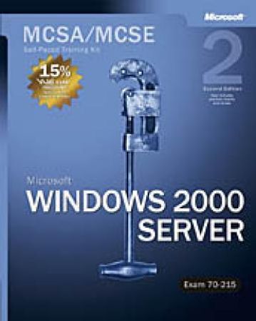 MCSA/MCSE Self-Paced Training Kit (Exam 70-215): Microsoft Windows 2000 ...