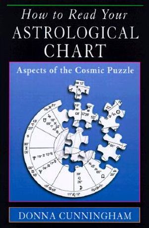 How to Read Your Astrological Chart: Aspects of the Cosmic Puzzle