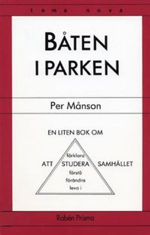 Båten i parken : en liten bok om att studera, förklara, förstå, förändra, leva i samhället |  2:e upplagan