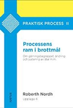 Processens ram i brottmål: om gärningsbegreppet, ändring och justering av åtal m.m. | 4:e upplagan